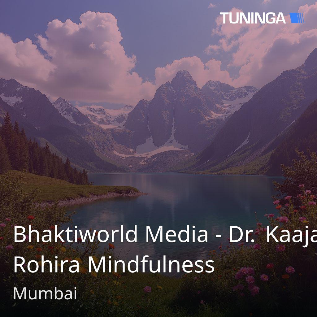 Bhaktiworld Media - Dr. Kaajal Rohira Mindfulness