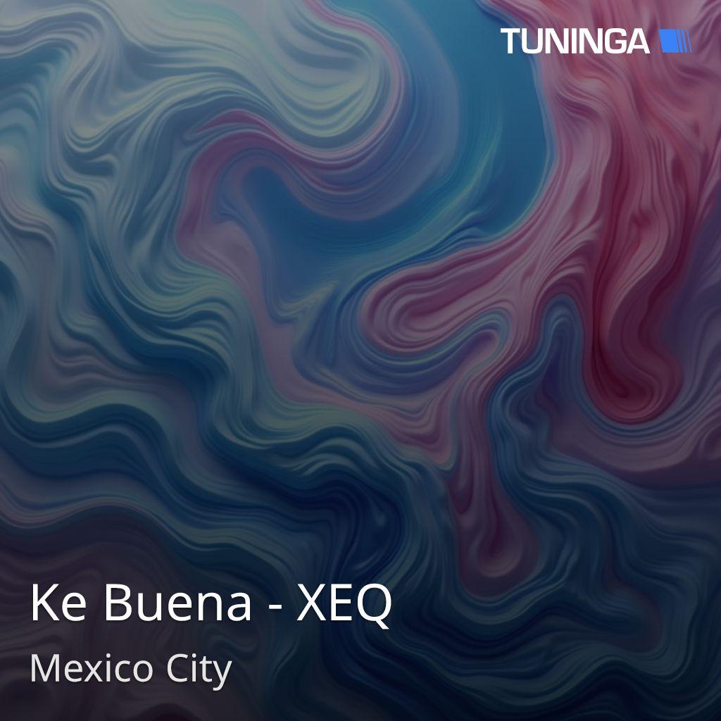 Ke Buena - XEQ