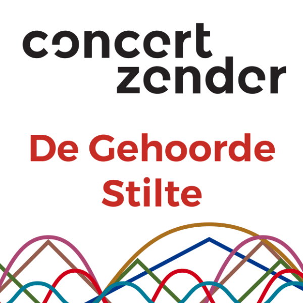 Concertzender - De Gehoorde Stilte